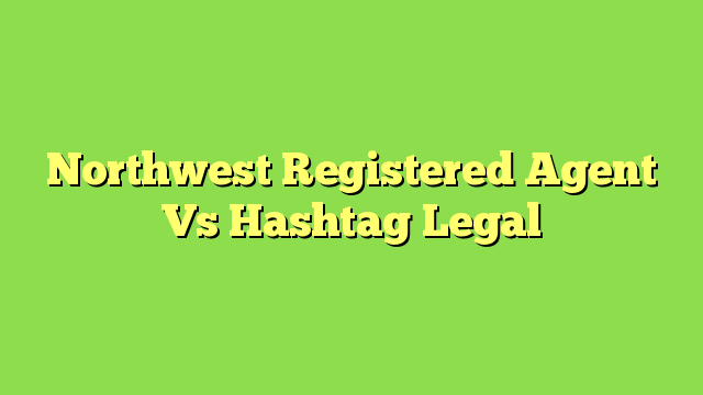 Northwest Registered Agent Vs Hashtag Legal