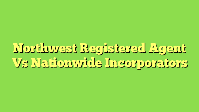 Northwest Registered Agent Vs Nationwide Incorporators