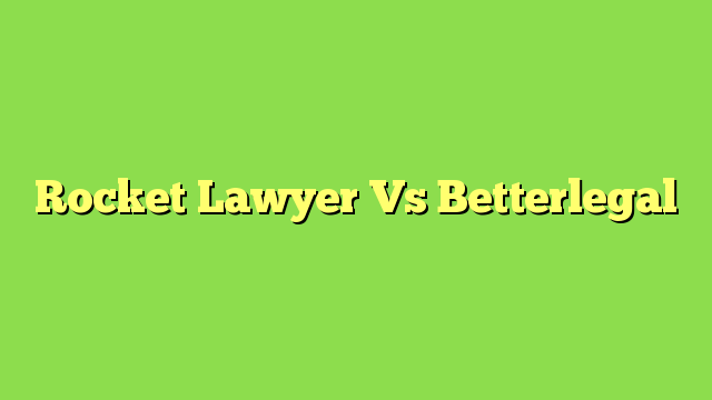 Rocket Lawyer Vs Betterlegal