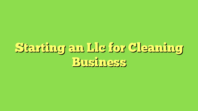 Starting an Llc for Cleaning Business