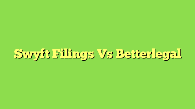 Swyft Filings Vs Betterlegal