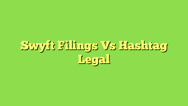 Swyft Filings Vs Hashtag Legal