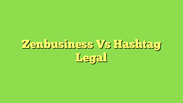 Zenbusiness Vs Hashtag Legal