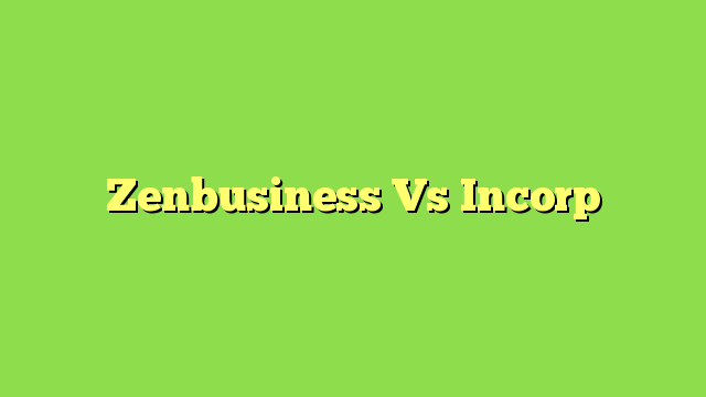 Zenbusiness Vs Incorp