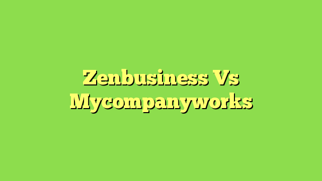 Zenbusiness Vs Mycompanyworks