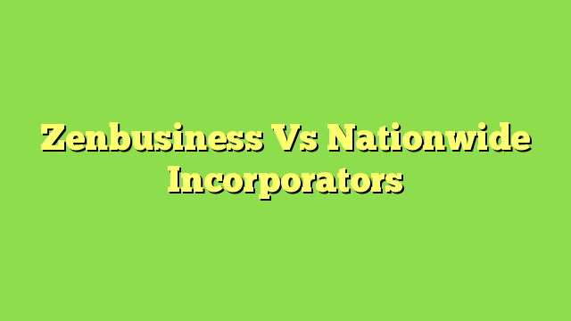 Zenbusiness Vs Nationwide Incorporators