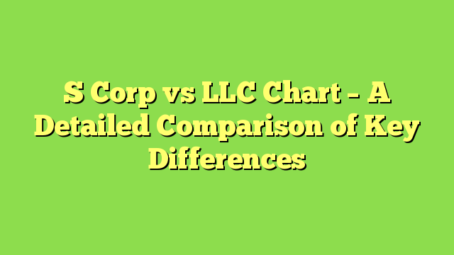 S Corp vs LLC Chart – A Detailed Comparison of Key Differences