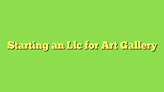 Starting an Llc for Art Gallery