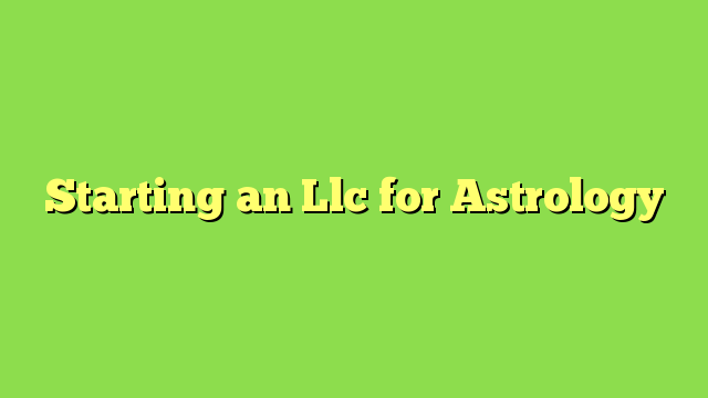 Starting an Llc for Astrology