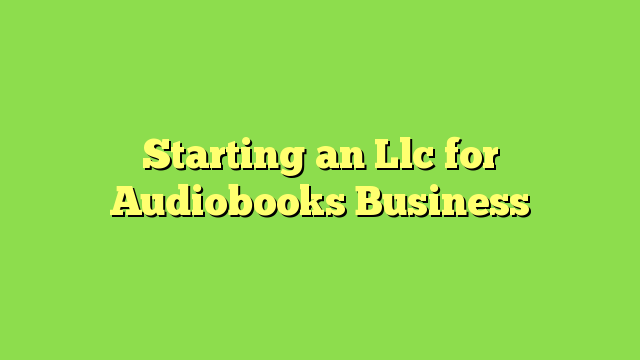 Starting an Llc for Audiobooks Business