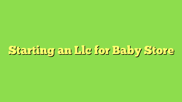 Starting an Llc for Baby Store