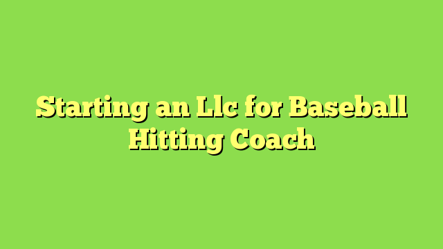 Starting an Llc for Baseball Hitting Coach