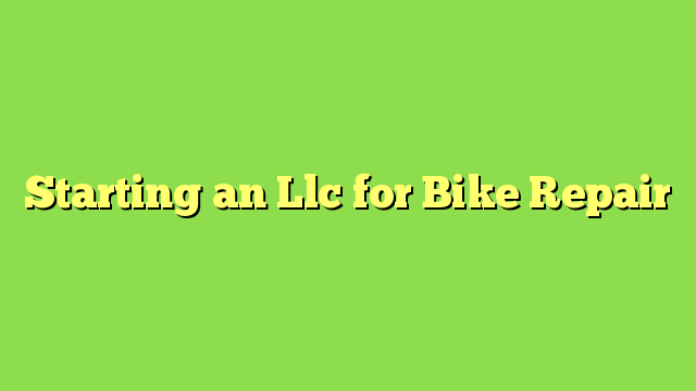 Starting an Llc for Bike Repair