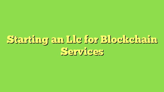 Starting an Llc for Blockchain Services