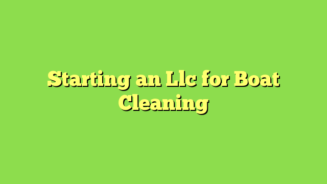 Starting an Llc for Boat Cleaning