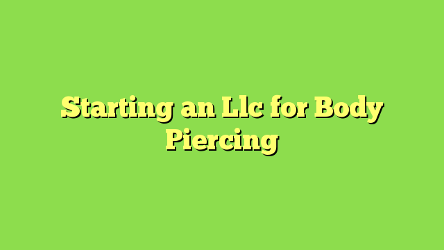 Starting an Llc for Body Piercing