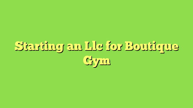 Starting an Llc for Boutique Gym