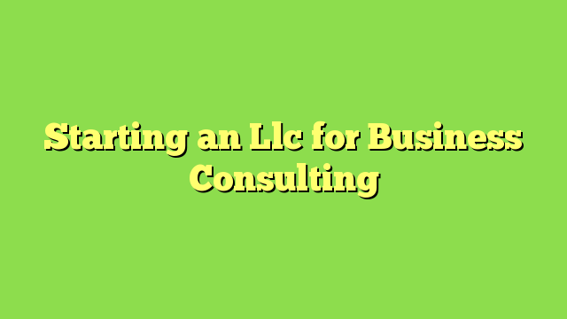 Starting an Llc for Business Consulting