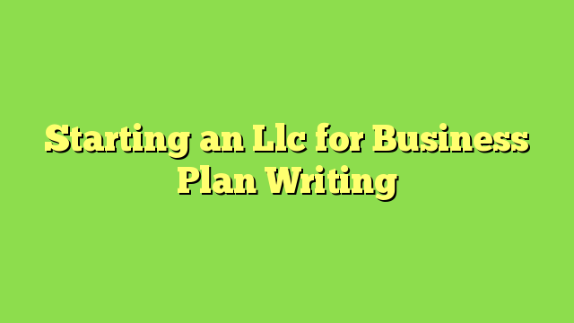 Starting an Llc for Business Plan Writing