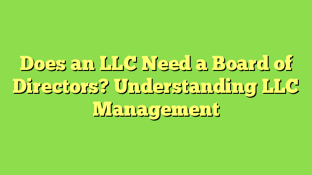 Does an LLC Need a Board of Directors? Understanding LLC Management