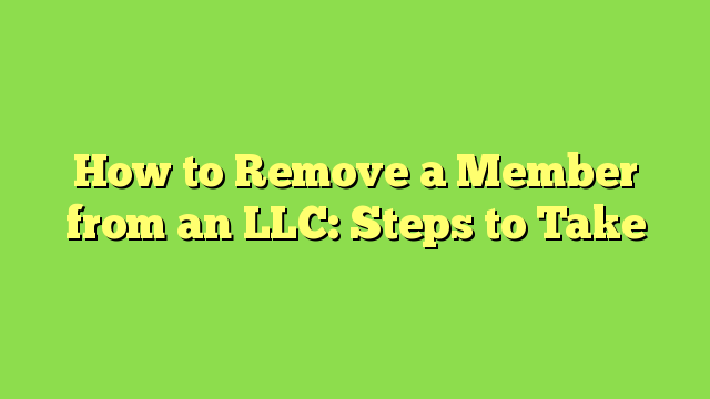 How to Remove a Member from an LLC: Steps to Take