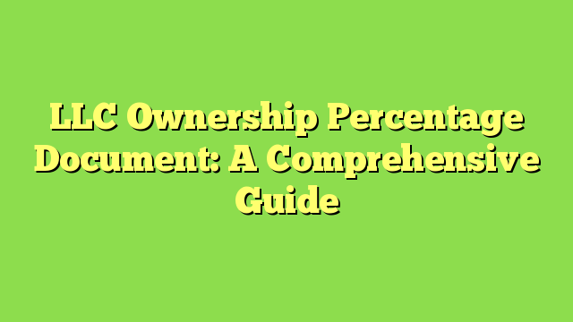 LLC Ownership Percentage Document: A Comprehensive Guide